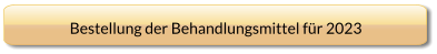 Bestellung der Behandlungsmittel für 2023