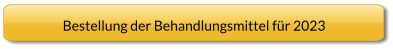 Bestellung der Behandlungsmittel für 2023